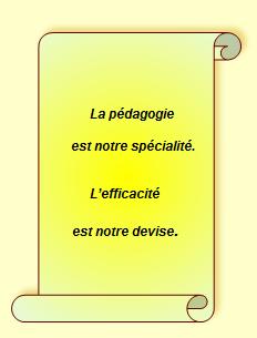 La pédagogie est notre spécialité.
L'efficacité est notre devise.